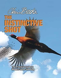 The Instinctive Shot: Practical Guide to Modern Wingshooting