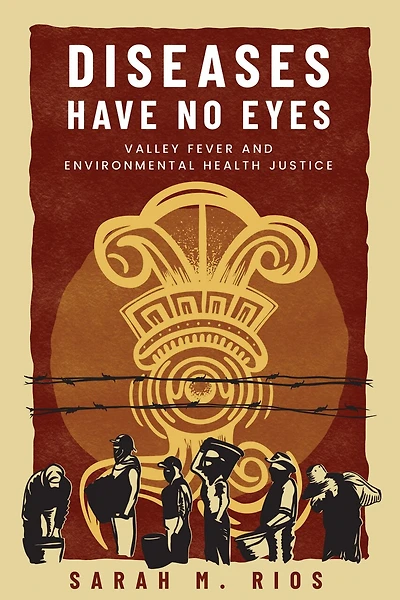 Diseases Have No Eyes: Valley Fever and Environmental Health Justice