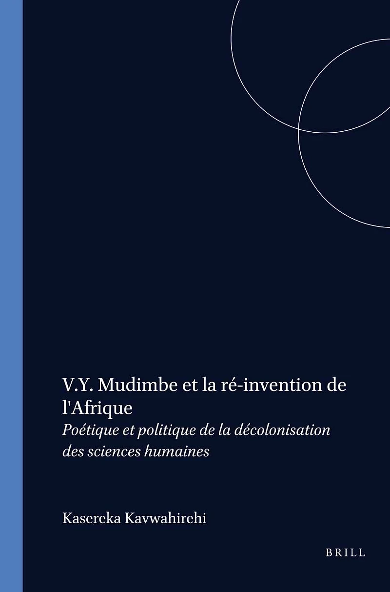 V.Y. Mudimbe et la ré-invention de l'Afrique: Poétique et politique de la décolonisation des sciences humaines