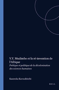 V.Y. Mudimbe et la ré-invention de l'Afrique: Poétique et politique de la décolonisation des sciences humaines