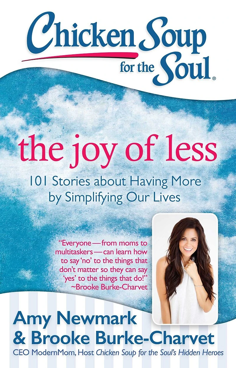 Chicken Soup for The Soul: Joy of Less: 101 Stories about Having More by Simplifying Our Lives