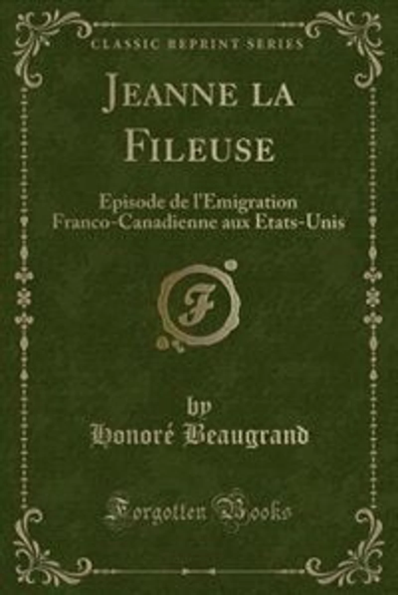 Jeanne La Fileuse: Épisode De L'émigration Franco-Canadienne Aux États-Unis