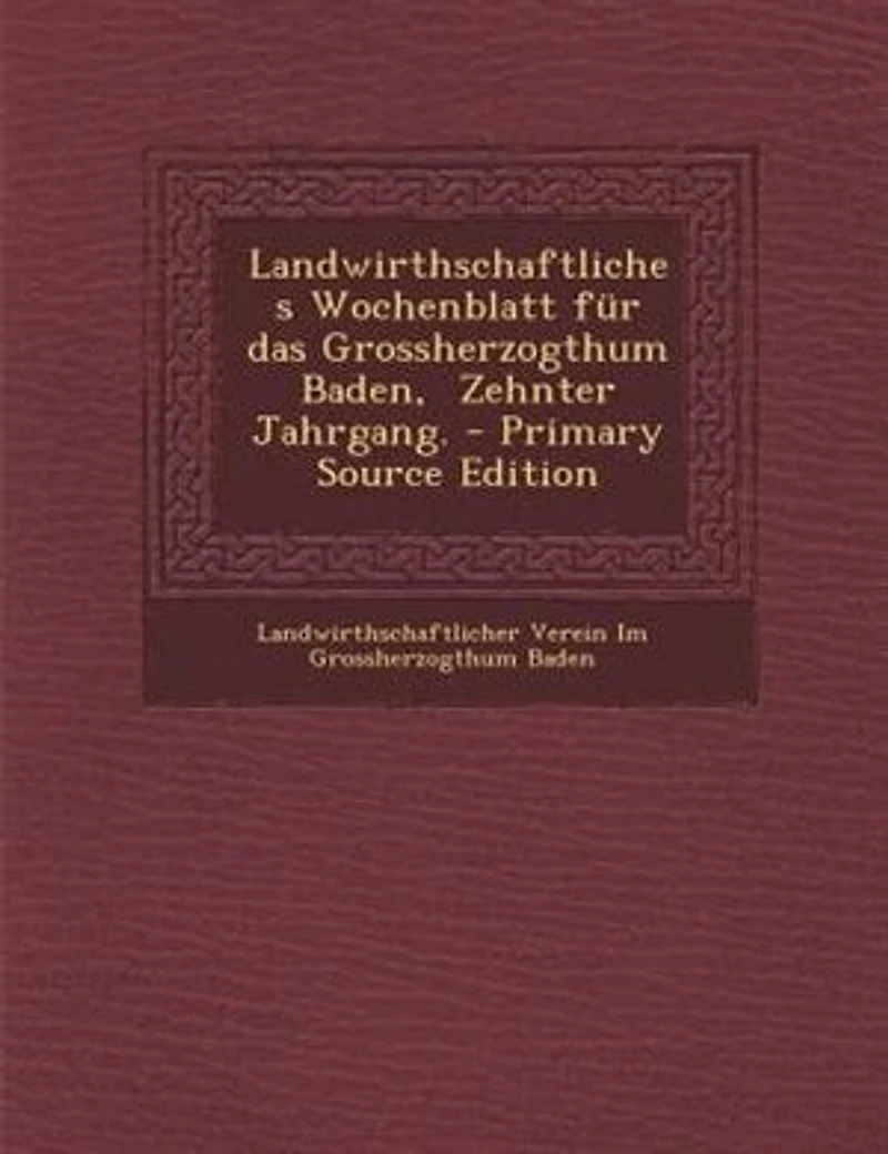 Landwirthschaftliches Wochenblatt für das Grossherzogthum Baden, Zehnter Jahrgang.