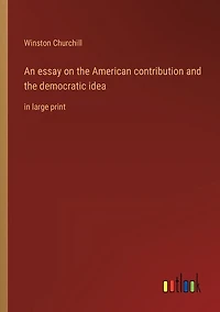 An essay on the American contribution and the democratic idea: in large print