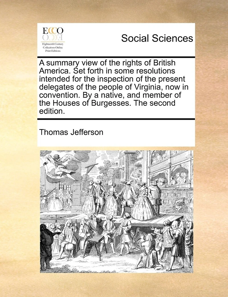 A Summary View Of The Rights British America: Set Forth Some Resolutions Intended For Inspection Present Delegates People