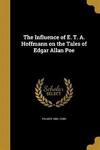 the Influence of E.T.A. Hoffmann on Tales Edgar Allan Poe; Volume 3
