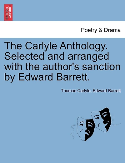 The Carlyle Anthology. Selected And Arranged With The Author's Sanction By Edward Barrett.