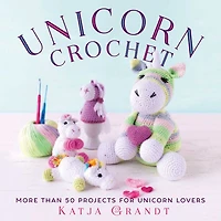 Unicorn Crochet: 50 Totally Cute Projects!