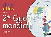 Dico atlas de la Seconde Guerre mondiale, 1939-1945