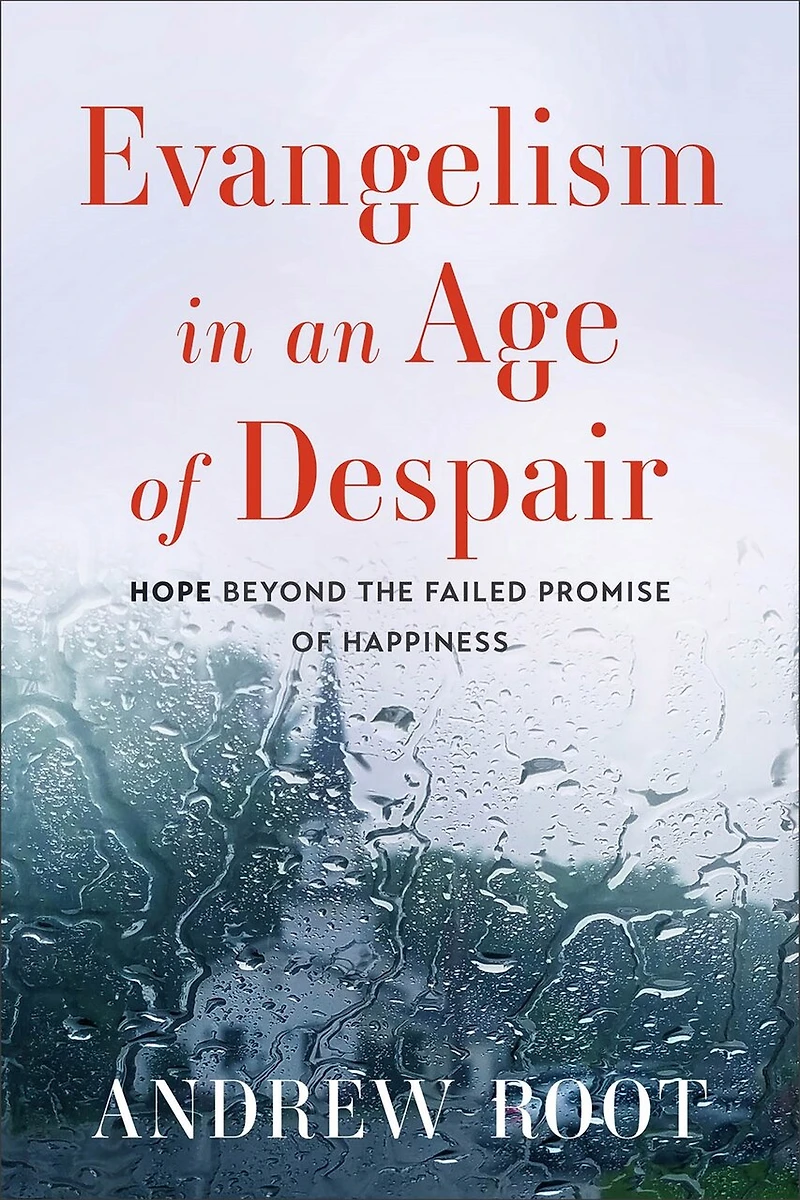 Evangelism an Age of Despair: Hope beyond the Failed Promise Happiness