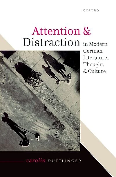 Attention and Distraction in Modern German Literature Thought and Culture