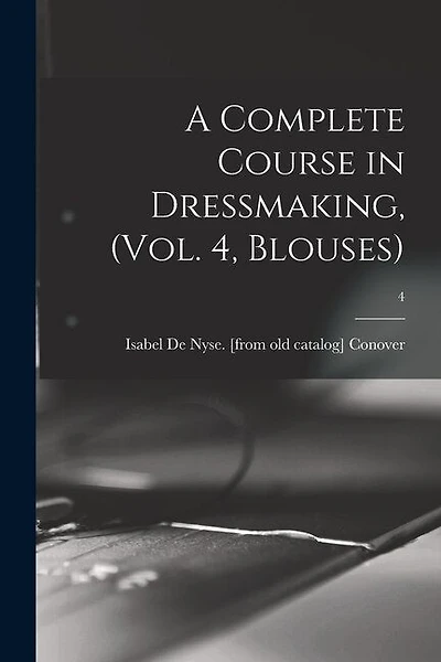 A Complete Course in Dressmaking, (Vol. 4, Blouses); 4