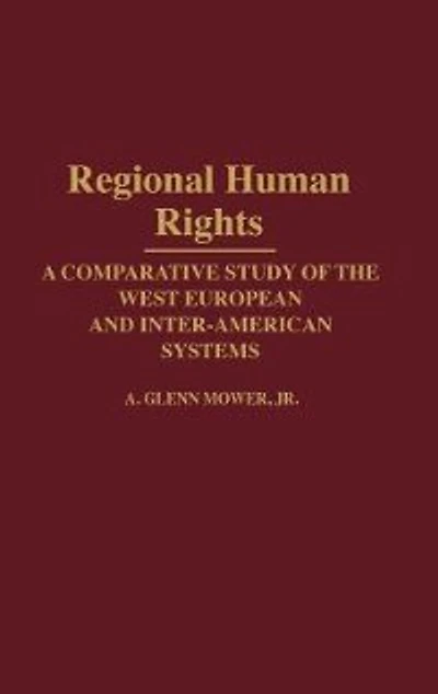 Regional Human Rights: A Comparative Study of the West European and Inter-American Systems