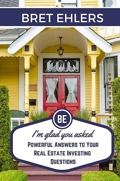 I'm Glad You Asked: Powerful Answers to your Real Estate Investing Questions