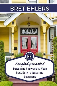 I'm Glad You Asked: Powerful Answers to your Real Estate Investing Questions