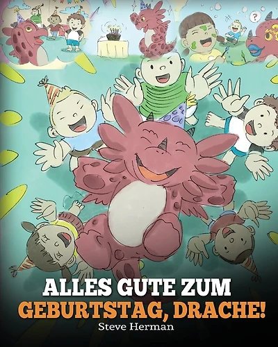 Alles Gute zum Geburtstag, Drache!: (Happy Birthday, Dragon!) Eine süße Kindergeschichte, die Kindern zeigt, wie man Geburtstag feiert.