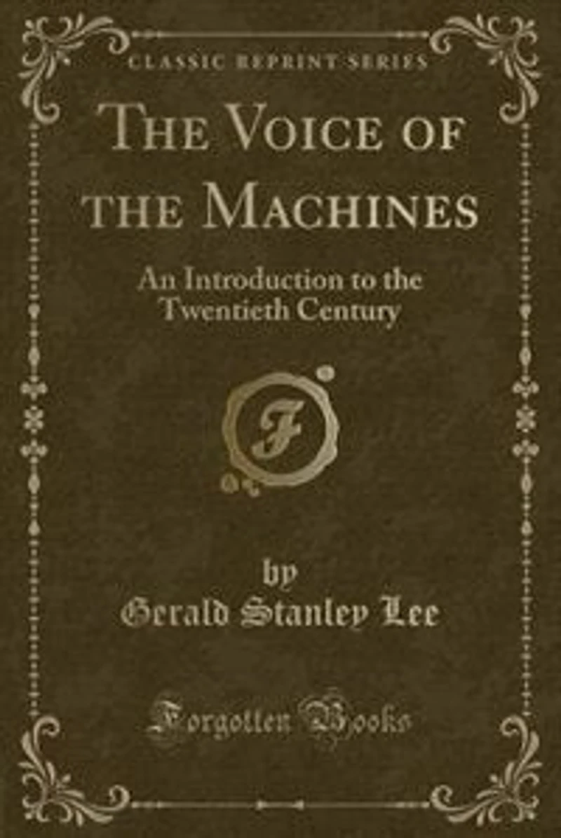 The Voice of the Machines: An Introduction to the Twentieth Century (Classic Reprint)
