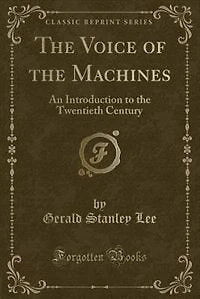 The Voice of the Machines: An Introduction to the Twentieth Century (Classic Reprint)