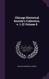 Chicago Historical Society's Collection. v. 1-12 Volume 8