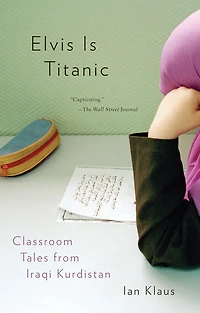 Elvis Is Titanic: Classroom Tales From Iraqi Kurdistan