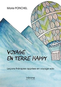 Voyage en terre happy: Leçons-thérapies apprises en voyage solo
