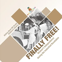 Finally Free! Women's Independence during the Industrial Revolution - History Book 6th Grade Children's History
