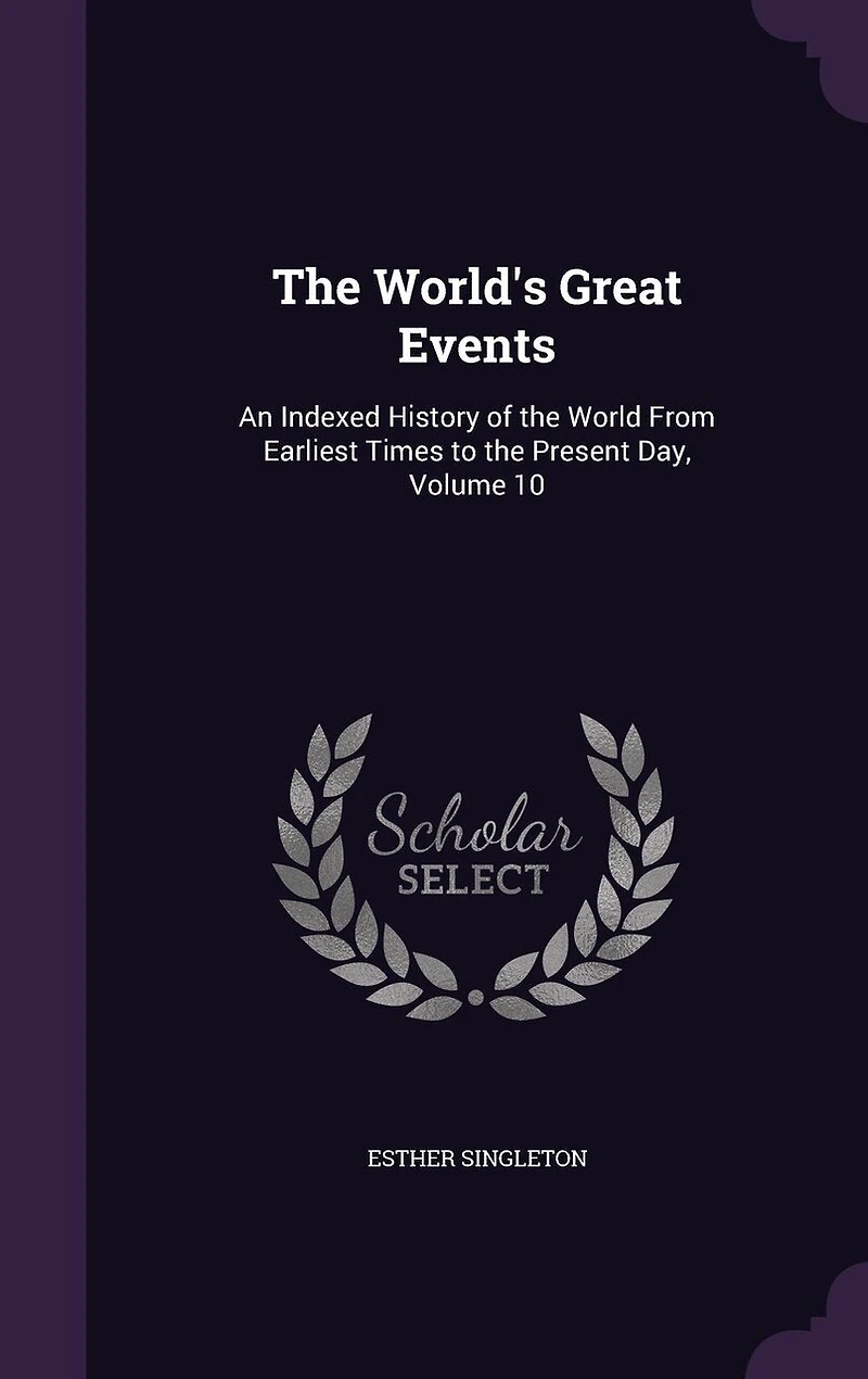 the World's Great Events: An Indexed History of World From Earliest Times to Present Day, Volume 10