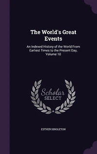 the World's Great Events: An Indexed History of World From Earliest Times to Present Day, Volume 10