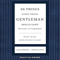 50 Things Every Young Gentleman Should Know Lib/E: What to Do, When Do It & Why, Revised and Expanded