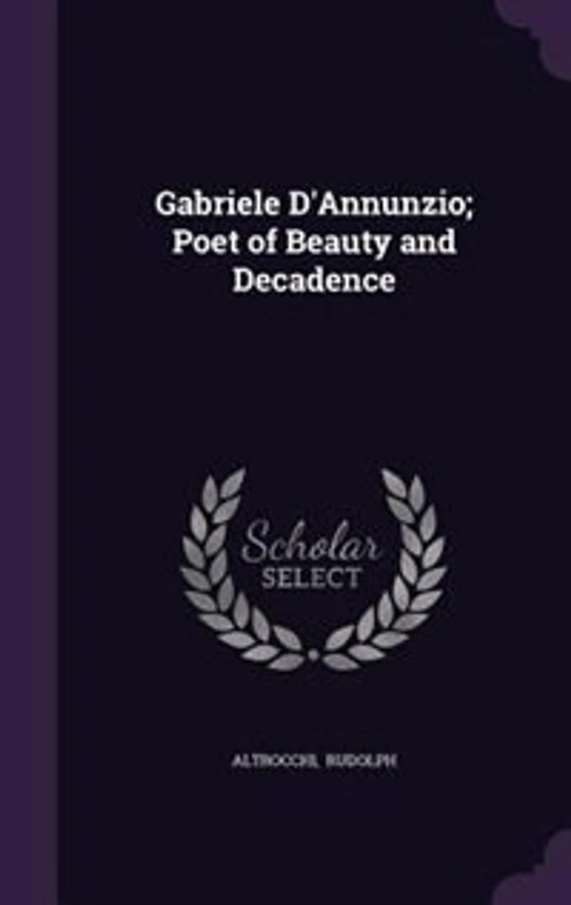 Gabriele D Annunzio: Poet of Beauty and Decadence (Classic Reprint)