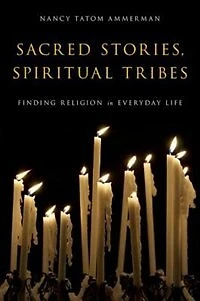 Sacred Stories, Spiritual Tribes: Finding Religion Everyday Life