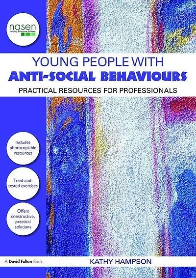 Young People With Anti-social Behaviours: Practical Resources For Professionals