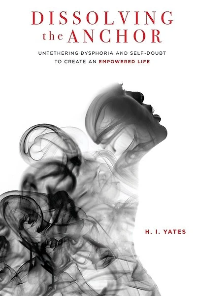 Dissolving the Anchor: Untethering Dysphoria and Self-Doubt to Create an Empowered Life