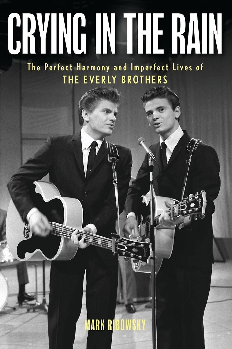 Crying the Rain: Perfect Harmony and Imperfect Lives of Everly Brothers