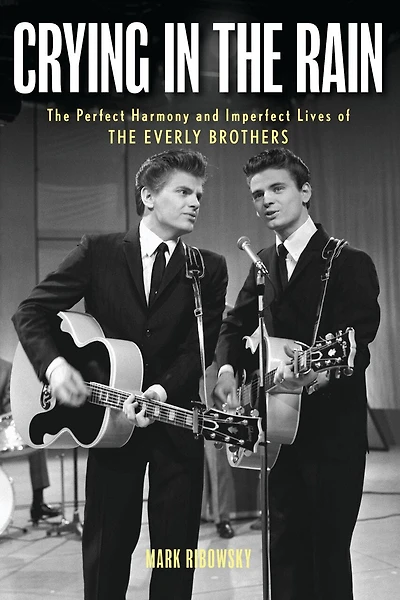 Crying the Rain: Perfect Harmony and Imperfect Lives of Everly Brothers