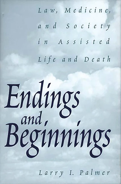 Endings and Beginnings: Law, Medicine, and Society in Assisted Life and Death