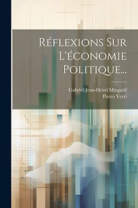 Réflexions Sur L'économie Politique...