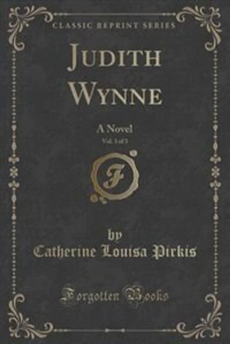 Judith Wynne, Vol. 3 of 3: A Novel (Classic Reprint)