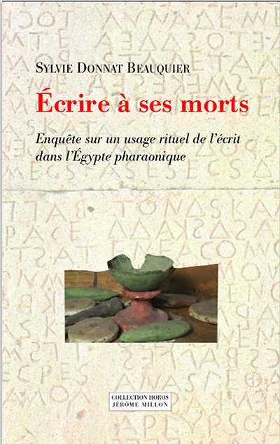 Ecrire à ses morts: enquête sur un usage rituel de l'écrit dans l'Egypte pharaonique