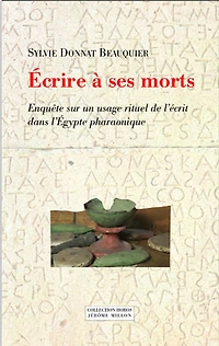 Ecrire à ses morts: enquête sur un usage rituel de l'écrit dans l'Egypte pharaonique