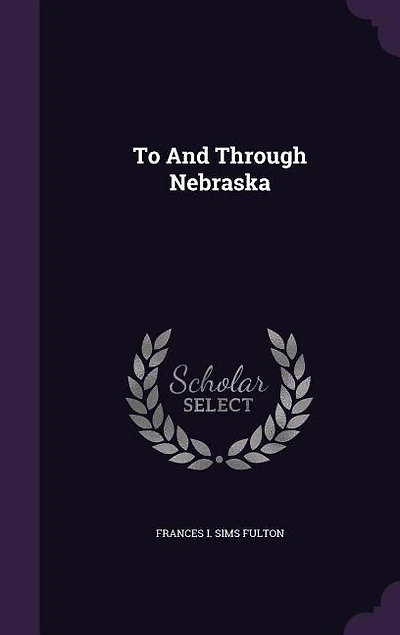 To and Through: Nebraska (Classic Reprint)