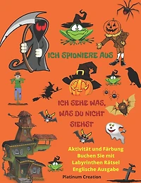 ich spioniere aus: ich sehe was, was du nicht siehst Färbung Buchen Sie mit Labyrinthen Rätsel Größte Aktivität und Malbuch aller Zeiten Vielzahl von gruseligen Bildern, die Ihr Kind lieben wird! Halloween Edition. Das nützlichste Halloween-Vokabular