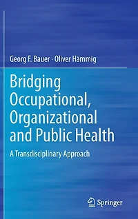 Bridging Occupational, Organizational And Public Health: A Transdisciplinary Approach