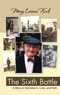 The Sixth Battle: A Story Of Alzheimer's, Love, And Faith