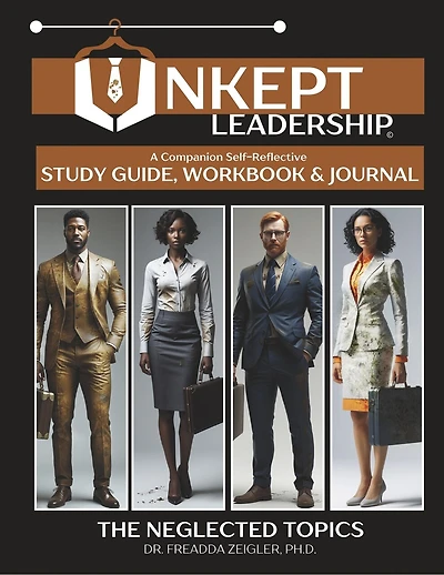 Unkept Leadership: The Neglected Topics: A Companion Study Guide, Workbook and Journal