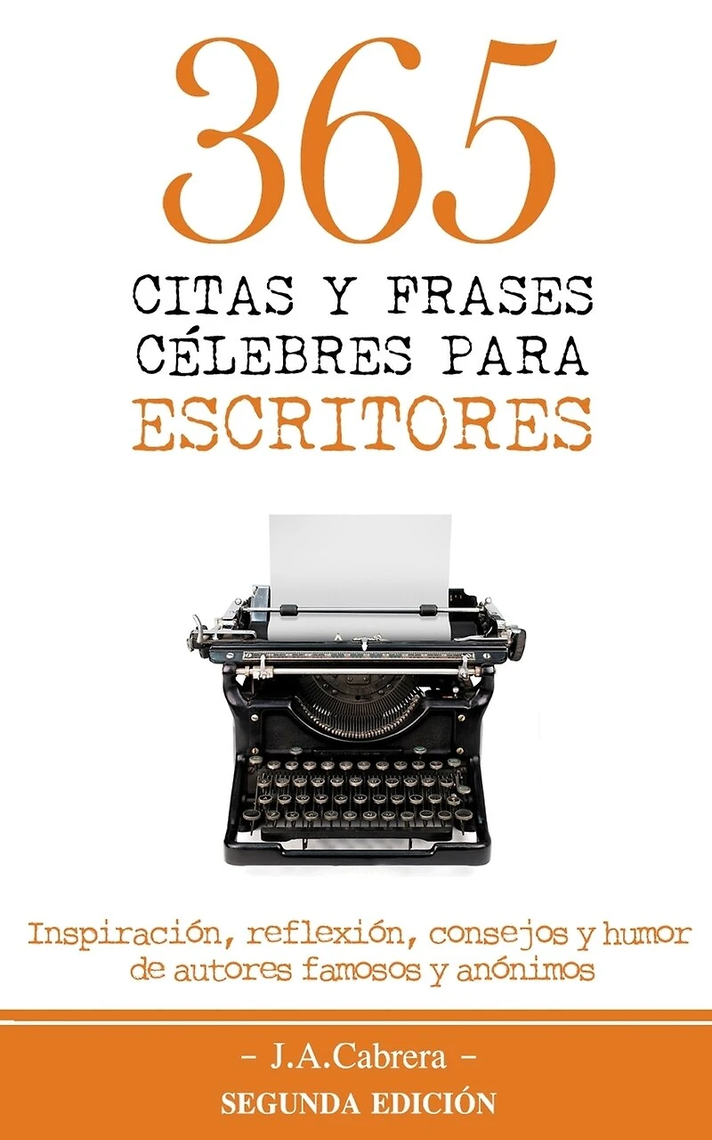 365 Citas y Frases Célebres para Escritores: Inspiración, reflexión, consejos y humor de autores famosos y anónimos
