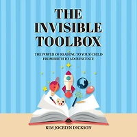 The Invisible Toolbox: Power of Reading to Your Child from Birth Adolescence