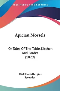 Apician Morsels: Or Tales Of The Table, Kitchen And Larder (1829)