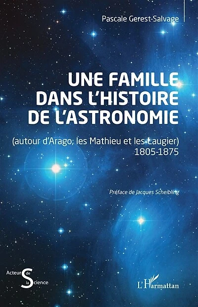 Une famille dans l’histoire de l’astronomie: (autour d’Arago, les Mathieu et les Laugier) 1805-1875