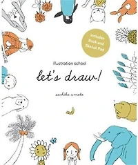 Illustration School: Let's Draw! (Includes Book and Sketch Pad): A Kit with Guided Book and Sketch Pad for Drawing Happy People, Cute Animals, and Plants and Small Creatures